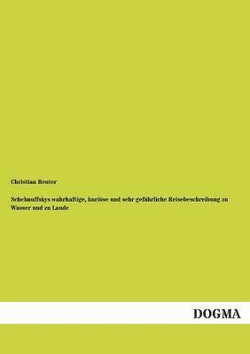 Christian Reuter - Schelmuffskys Wahrhaftige, Kuriose Und Sehr Gefahrliche Reisebeschreibung Zu Wasser Und Zu Lande, Häftad