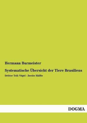 Hermann Burmeister - Systematische Ubersicht Der Tiere Brasiliens, Häftad