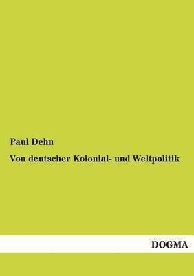 bokomslag Von Deutscher Kolonial- Und Weltpolitik