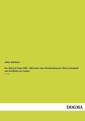 bokomslag Der Krieg in China 1900 - 1901 Nebst Einer Beschreibung Der Sitten, Gebrauche Und Geschichte Des Landes