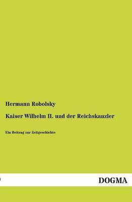 bokomslag Kaiser Wilhelm II. Und Der Reichskanzler