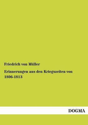 Friedrich Von Muller - Erinnerungen Aus Den Kriegszeiten Von 1806-1813, Häftad