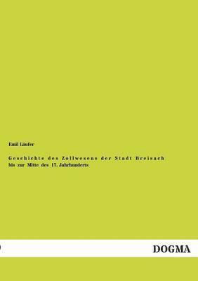 bokomslag Geschichte Des Zollwesens Der Stadt Breisach Bis Zur Mitte Des 17. Jahrhunderts