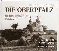 Die Oberpfalz in historischen Bildern.