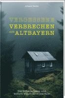 Vergessene Verbrechen aus Altbayern 1