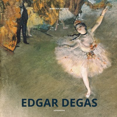 Martina Padberg - Edgar Degas, Inbunden