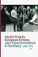bokomslag European Echoes: Jazz Experimentalism in Germany 1950-1975