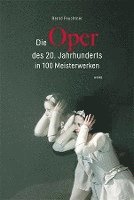 bokomslag Die Oper des 20. Jahrhunderts in 100 Meisterwerken