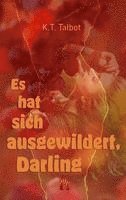 K. T. Talbot - Es hat sich ausgewildert, Darling, Häftad