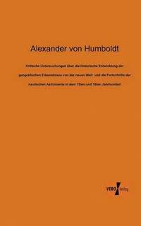 bokomslag Kritische Untersuchungen ber die historische Entwicklung der geografischen Erkenntnisse von der neuen Welt und die Fortschritte der nautischen Astronomie in dem 15ten und 16ten Jahrhundert