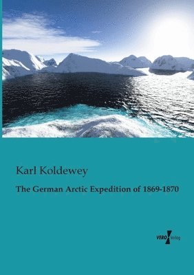 bokomslag The German Arctic Expedition of 1869-1870