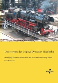 bokomslag Die Leipzig-Dresdener Eisenbahn in den ersten Funfundzwanzig Jahren ihres Bestehens