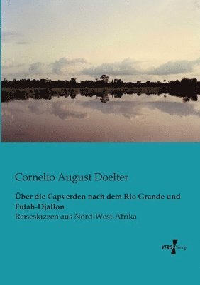 Über die Capverden nach dem Rio Grande und Futah-Djallon