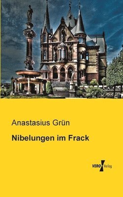 Anastasius Grün - Nibelungen im Frack, Häftad