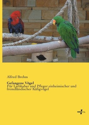 Alfred Brehm - Gefangene Vögel, Häftad