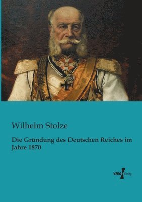 bokomslag Die Grundung des Deutschen Reiches im Jahre 1870