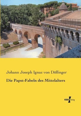 Johann Joseph Ignaz Von Döllinger, Johann Joseph Ignaz von Döllinger, Johann Joseph Ignaz von Döllinger - Papst-Fabeln des Mittelalters, Häftad