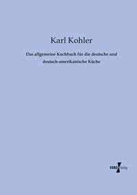 bokomslag Das allgemeine Kochbuch fr die deutsche und deutsch-amerikanische Kche