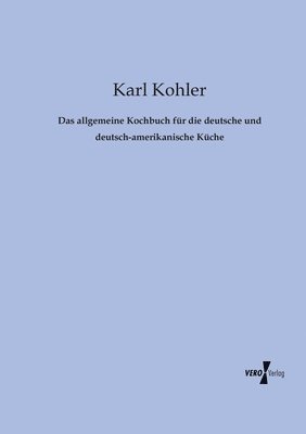 bokomslag Das allgemeine Kochbuch fr die deutsche und deutsch-amerikanische Kche