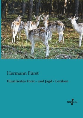 Illustriertes Forst - und Jagd - Lexikon 1