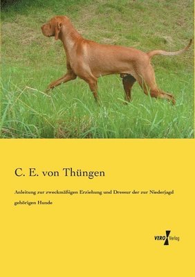 bokomslag Anleitung zur zweckmigen Erziehung und Dressur der zur Niederjagd gehrigen Hunde