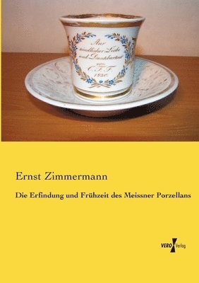 Die Erfindung und Frhzeit des Meissner Porzellans 1