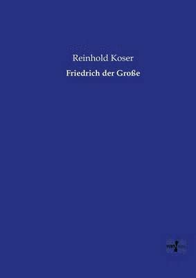 Reinhold Koser - Friedrich der Große, Häftad