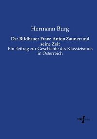 bokomslag Der Bildhauer Franz Anton Zauner und seine Zeit