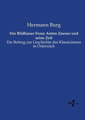 Der Bildhauer Franz Anton Zauner und seine Zeit 1