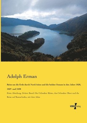 Reise um die Erde durch Nord-Asien und die beiden Oceane in den Jahre 1828, 1829 und 1830 1