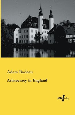 Adam Badeau - Aristocracy in England, Häftad