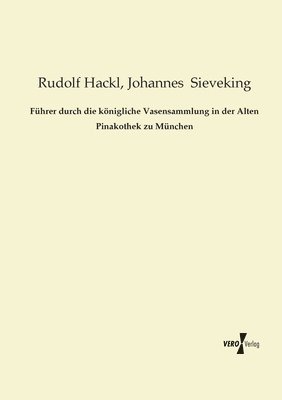 Fhrer durch die knigliche Vasensammlung in der Alten Pinakothek zu Mnchen 1