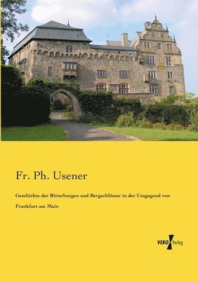 bokomslag Geschichte der Ritterburgen und Bergschloesser in der Umgegend von Frankfurt am Main