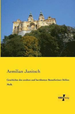 bokomslag Geschichte des uralten und berühmten Benedictiner-Stiftes Melk