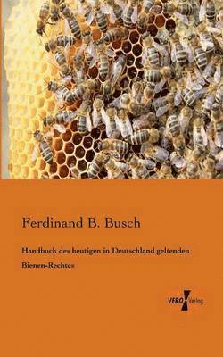 Handbuch des heutigen in Deutschland geltenden Bienen-Rechtes 1