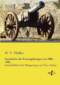 bokomslag Geschichte des Festungskrieges von 1885 - 1905