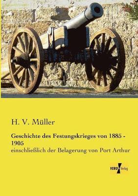Geschichte des Festungskrieges von 1885 - 1905