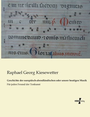 Raphael Georg Kiesewetter - Geschichte der europäisch-abendländischen oder unsrer heutigen Musik, Häftad