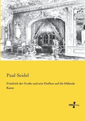 bokomslag Friedrich der Große und sein Einfluss auf die bildende Kunst