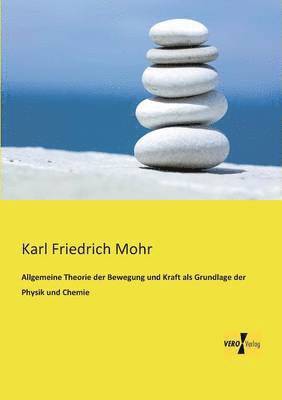 Allgemeine Theorie der Bewegung und Kraft als Grundlage der Physik und Chemie