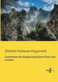 bokomslag Geschichte der Regierung Kaiser Karls des Groen