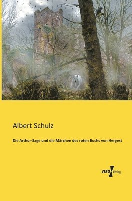 Albert Schulz - Arthur-Sage und die Märchen des roten Buchs von Hergest, Häftad