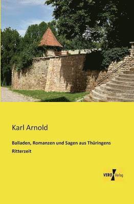 Balladen, Romanzen und Sagen aus Thuringens Ritterzeit 1