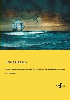 Die Hansestdte Hamburg, Bremen und Lbeck und ihre Beziehungen zu Algier und Marokko 1