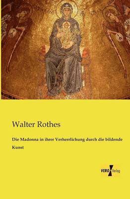 Die Madonna in ihrer Verherrlichung durch die bildende Kunst 1