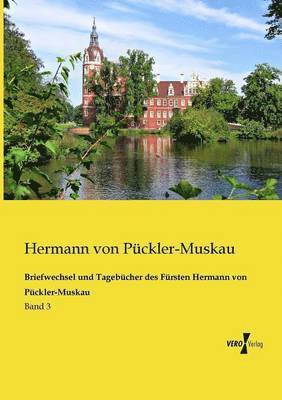 Briefwechsel und Tagebucher des Fursten Hermann von Puckler-Muskau 1