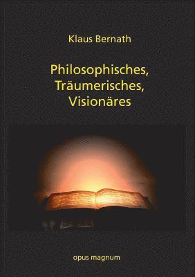 Philosophisches, Traumerisches, Visionares 1