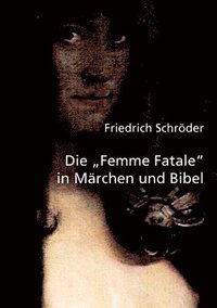 bokomslag Die Femme Fatale in Mrchen und Bibel