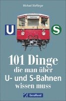 bokomslag 101 Dinge, die man über U- und S-Bahnen wissen muss