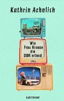 Kathrin Aehnlich - Wie Frau Krause die DDR erfand, Inbunden